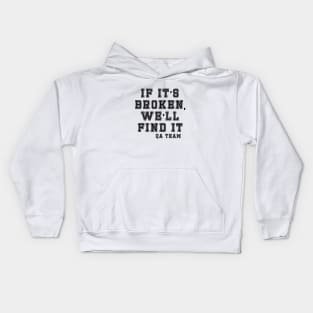 If it's broken we'll find it Kids Hoodie